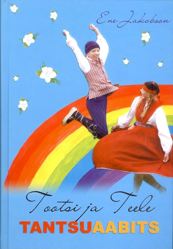 Tootsi ja Teele tantsuaabits Tantsud laste- ja noorterühmadele kaanepilt – front cover