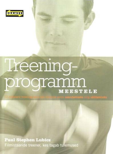 Treeningprogramm meestele 12-nädalane treeningukava hea füüsilise vormi saavutamiseks ning säilitamiseks kaanepilt – front cover