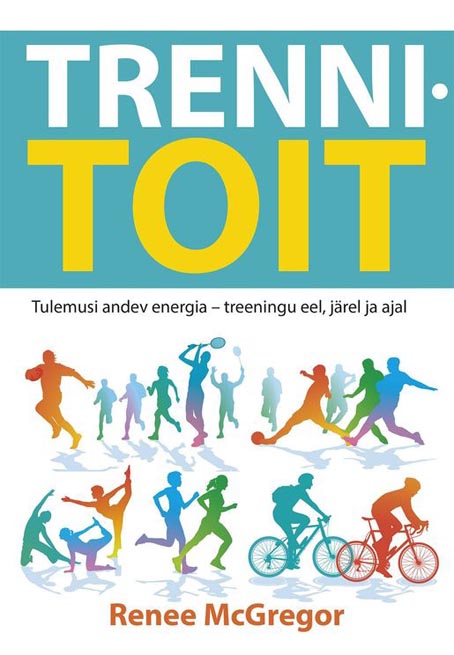 Trennitoit Tulemusi andev energia – treeningu eel, järel ja ajal kaanepilt – front cover