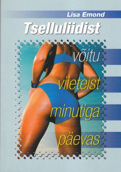 Tselluliidist võitu viieteist minutiga päevas kaanepilt – front cover