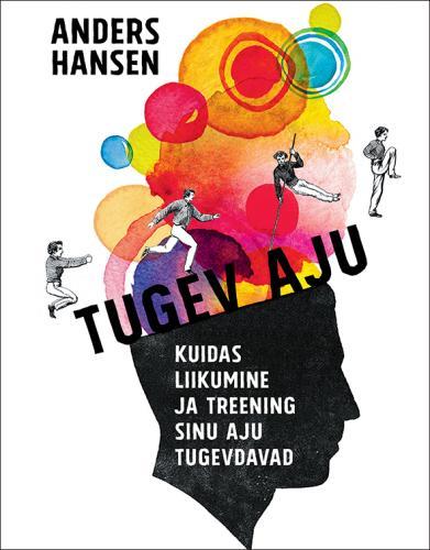 Tugev aju Kuidas liikumine ja treening sinu aju tugevdavad kaanepilt – front cover