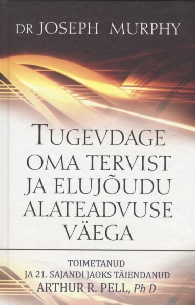 Tugevdage oma tervist ja elujõudu alateadvuse väega kaanepilt – front cover
