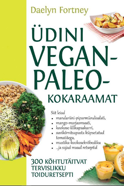 Üdini vegan-paleo-kokaraamat 300 kõhtutäitvat tervislikku toiduretsepti kaanepilt – front cover