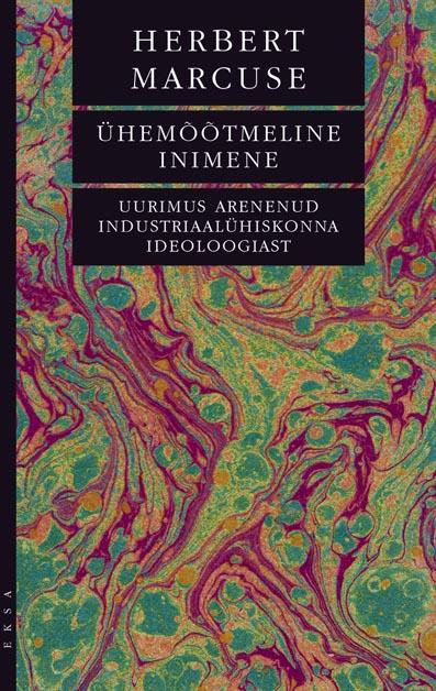 Ühemõõtmeline inimene Uurimus arenenud industriaalühiskonna ideoloogiast kaanepilt – front cover