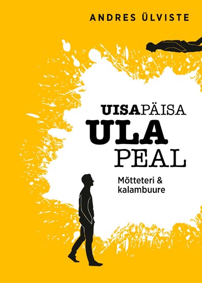 Uisapäisa ula peal: mõtteteri & kalambuure kaanepilt – front cover