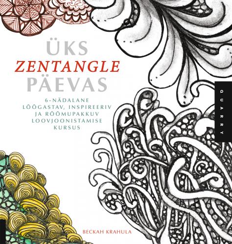 Üks zentangle päevas 6-nädalane lõõgastav, inspireeriv ja rõõmupakkuv loovjoonistamise kursus kaanepilt – front cover