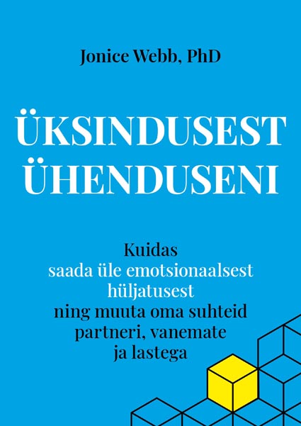 Üksindusest ühenduseni Kuidas saada üle emotsionaalsest hüljatusest ja muuta oma suhteid partneri, vanemate ja lastega kaanepilt – front cover