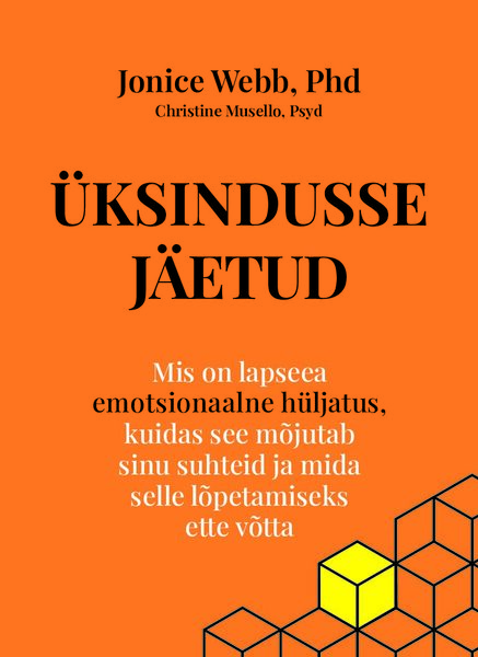 Üksindusse jäetud Mis on lapseea emotsionaalne hüljatus, kuidas see mõjutab sinu suhteid ja mida selle lõpetamiseks ette võtta kaanepilt – front cover