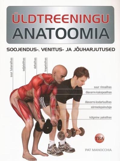 Üldtreeningu anatoomia Soojendus-, venitus- ja jõuharjutused kaanepilt – front cover