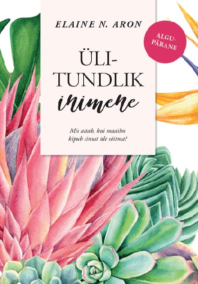 Ülitundlik inimene Mis aitab, kui maailm kipub sinust üle sõitma? kaanepilt – front cover