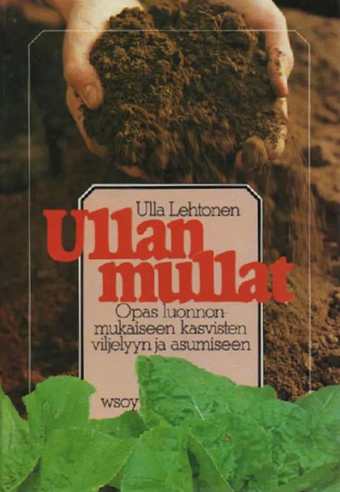 Ullan mullat Opas luonnonmukaiseen kasvisten viljelyyn ja asumiseen kaanepilt – front cover