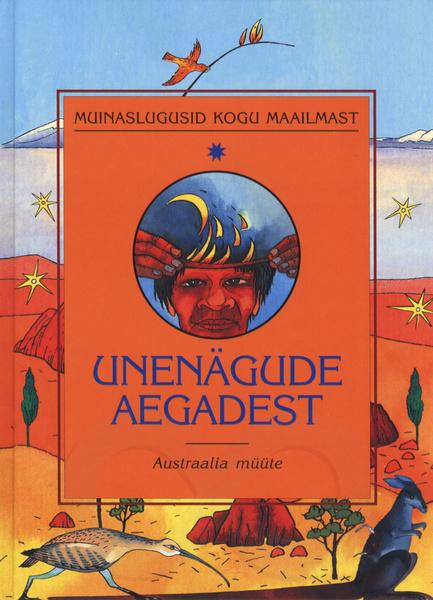 Unenägude aegadest: Austraalia põlisasukate müüte kaanepilt – front cover