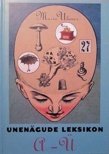 Unenägude leksikon A–Ü Üle 900 unenäosümboli koos tõlgendusega kaanepilt – front cover