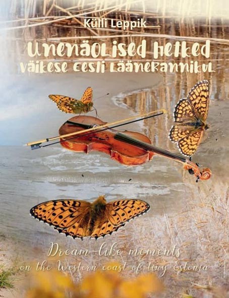 Unenäolised hetked väikese Eesti läänerannikul Dream-like moments on the Western coast of tiny Estonia kaanepilt – front cover