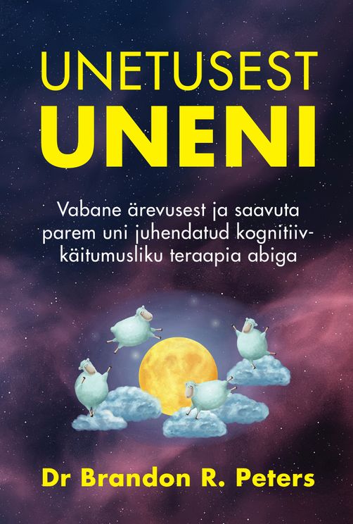 Unetusest uneni Vabane ärevusest ja saavuta parem uni juhendatud kognitiiv-käitumusliku teraapia abiga kaanepilt – front cover