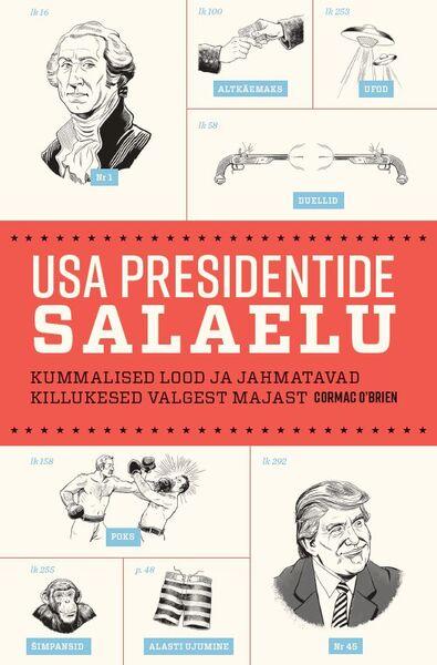 USA presidentide salaelu Kummalised lood ja jahmatavad killukesed Valgest Majast kaanepilt – front cover