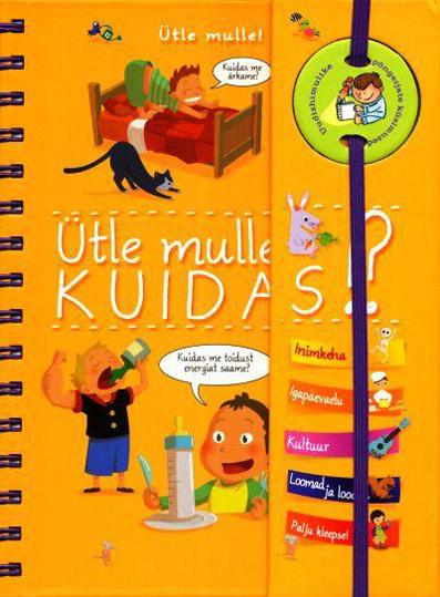 Ütle mulle, kuidas!? Uudishimulike põngerjate küsimused kaanepilt – front cover