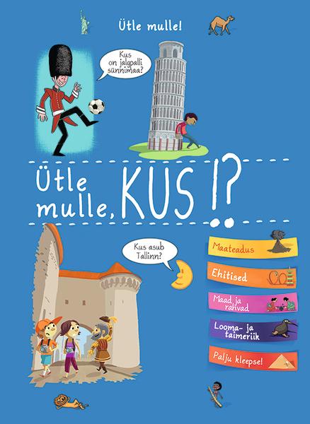 Ütle mulle, kus!? Uudishimulike põngerjate küsimused kaanepilt – front cover