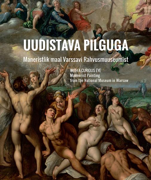 Uudistava pilguga: maneristlik maal Varssavi Rahvusmuuseumist kaanepilt – front cover