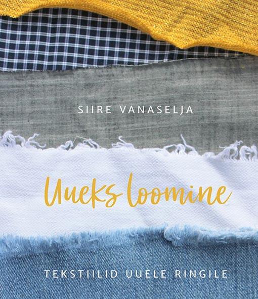 Uueks loomine: tekstiilid uuele ringile kaanepilt – front cover