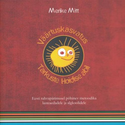 Väärtuskasvatus Tarkuste Hoidise abil Eesti rahvapärimusel põhinev metoodika lasteaedadele, algkoolidele ja lapsevanematele kaanepilt – front cover