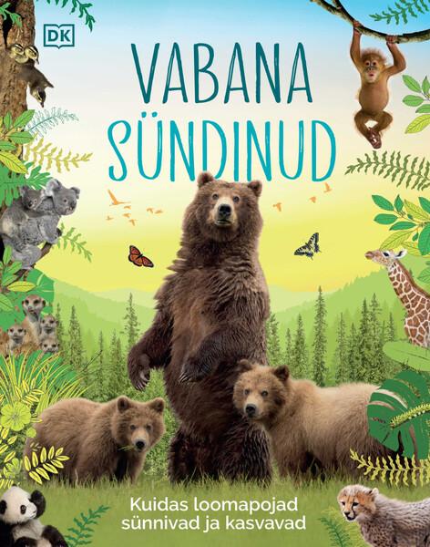 Vabana sündinud: kuidas loomapojad sünnivad ja kasvavad kaanepilt – front cover