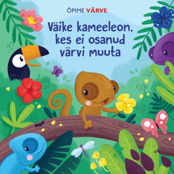 Väike kameeleon, kes ei osanud värvi muuta Õpime värve kaanepilt – front cover