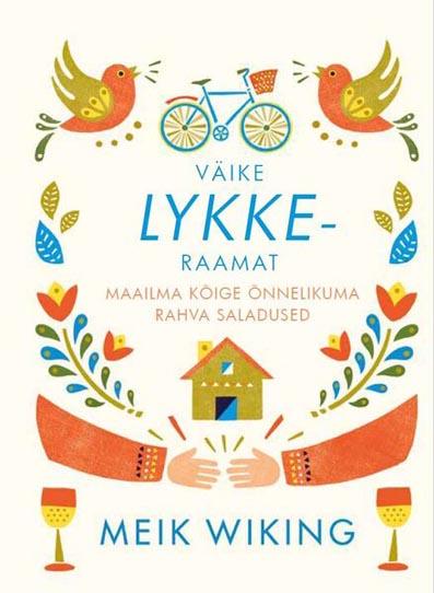 Väike lykke-raamat Maailma kõige õnnelikuma rahva saladused kaanepilt – front cover