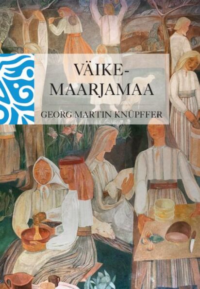 Väike-Maarjamaa Lapsepõlvemälestused 1850.–1860. aastate Väike-Maarja pastoraadist kaanepilt – front cover
