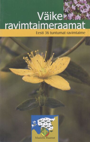 Väike ravimtaimeraamat: Eesti 36 tuntumat ravimtaime kaanepilt – front cover