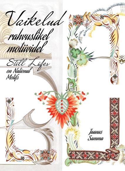 Vaikelud rahvuslikel motiividel: Jaanus Samma Still lifes on national motifs: Jaanus Samma kaanepilt – front cover