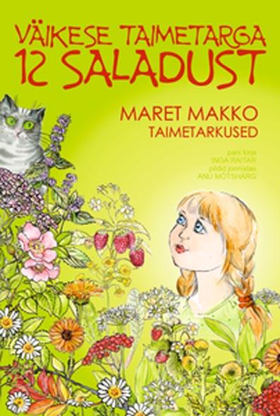Väikese taimetarga 12 saladust Maret Makko taimetarkused kaanepilt – front cover