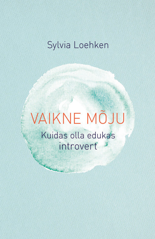 Vaikne mõju Kuidas olla edukas introvert kaanepilt – front cover