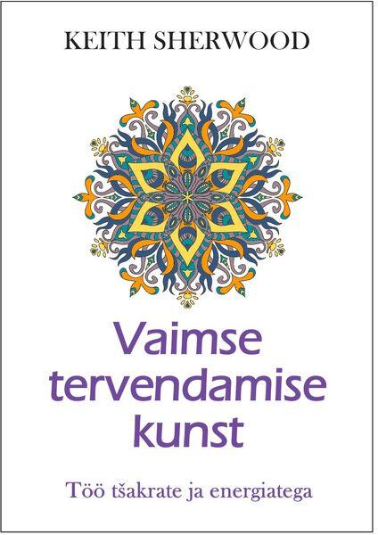 Vaimse tervendamise kunst Töö tšakrate ja energiaga kaanepilt – front cover