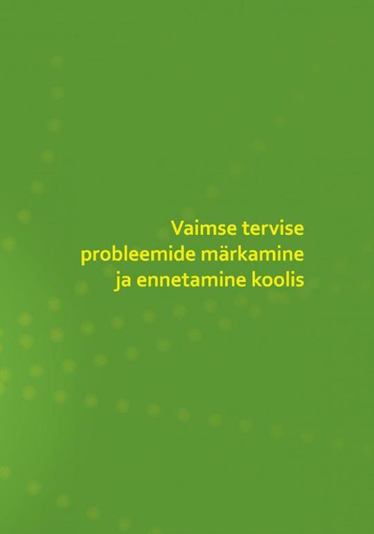 Vaimse tervise probleemide märkamine ja ennetamine koolis kaanepilt – front cover