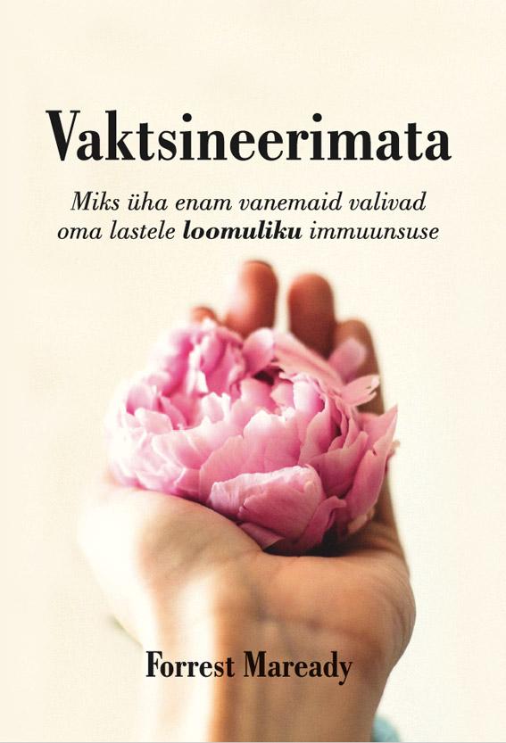 Vaktsineerimata Miks üha enam vanemaid valivad oma lastele loomuliku immuunsuse kaanepilt – front cover