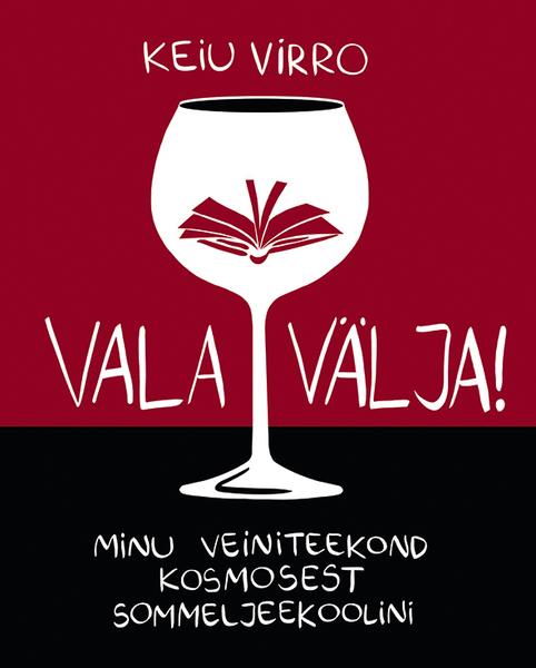 Vala välja! Minu veiniteekond kosmosest sommeljeekoolini kaanepilt – front cover