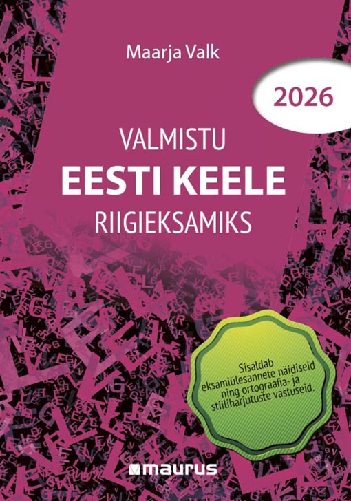 Valmistu eesti keele riigieksamiks 2026 Sisaldab eksamiülesannete näidiseid ning ortograafia- ja stiiliharjutuste vastuseid kaanepilt – front cover