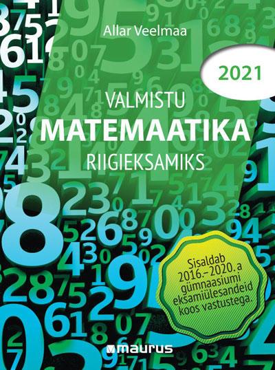 Valmistu matemaatika riigieksamiks 2021 Abimaterjal abituriendile kaanepilt – front cover