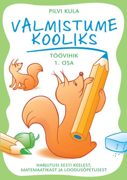 Valmistume kooliks töövihik 1. osa Harjutusi eesti keelest, matemaatikast ja loodusõpetusest kaanepilt – front cover