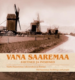 Vana Saaremaa: ehitised ja inimesed Postkaarte ja fotosid Saaremaa Muuseumi ja Sven Karjahärmi kogust Vanha Saarenmaa: rakennukset ja ihmiset Old Saaremaa: buildings and people kaanepilt – front cover