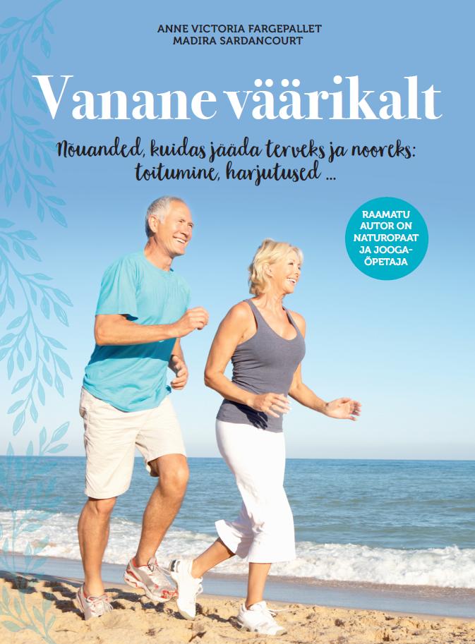 Vanane väärikalt Nõuanded, kuidas jääda terveks ja nooreks: toitumine, harjutused ... kaanepilt – front cover