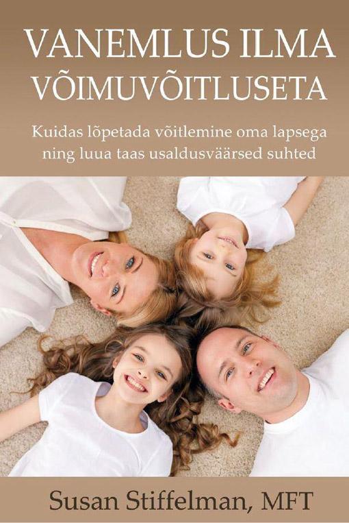 Vanemlus ilma võimuvõitluseta Kuidas lõpetada võitlemine oma lapsega ning luua taas usaldusväärsed suhted kaanepilt – front cover