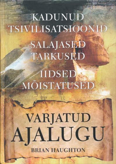 Varjatud ajalugu: kadunud tsivilisatsioonid Salajased tarkused, iidsed mõistatused kaanepilt – front cover