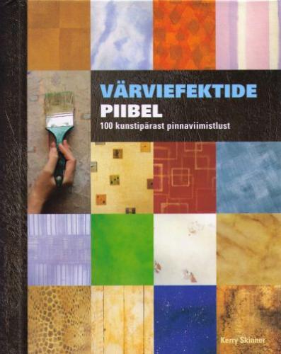 Värviefektide piibel 100 kunstipärast pinnaviimistlust kaanepilt – front cover
