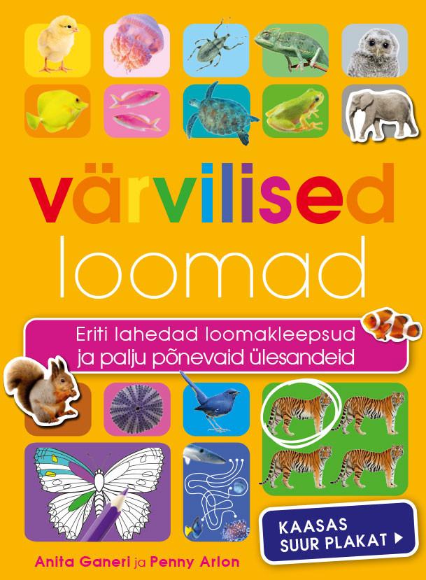 Värvilised loomad: kleepsud ja ülesanded Eriti lahedad loomakleepsud ja palju põnevaid ülesandeid kaanepilt – front cover