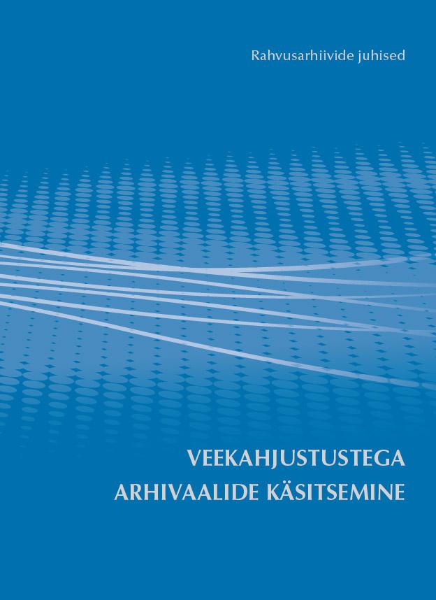 Veekahjustustega arhivaalide käsitsemine kaanepilt – front cover