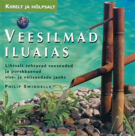 Veesilmad iluaias Lihtsalt tehtavad veeseaded ja purskkaevud sise- ja välisaedade jaoks kaanepilt – front cover