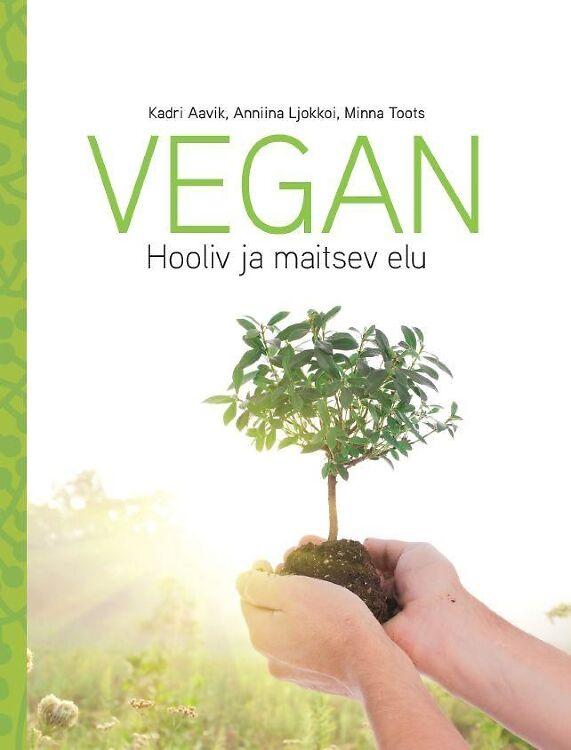 Vegan: hooliv ja maitsev elu kaanepilt – front cover