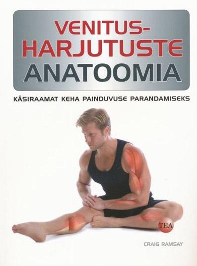 Venitusharjutuste anatoomia Käsiraamat keha painduvuse parandamiseks kaanepilt – front cover